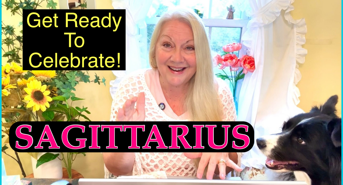 Sagittarius - Something BIG to CELEBRATE!!