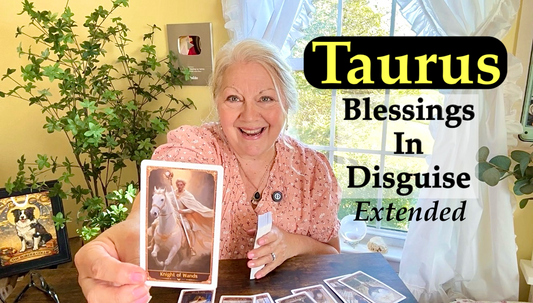 Taurus - Blessings In Disguise!